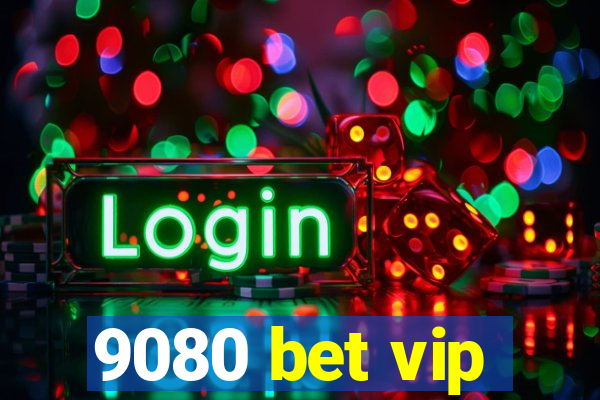 9080 bet vip